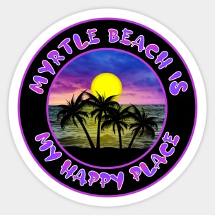 MYRTLE BEACH IS MY HAPPY PLACE Sunset Scene Sticker